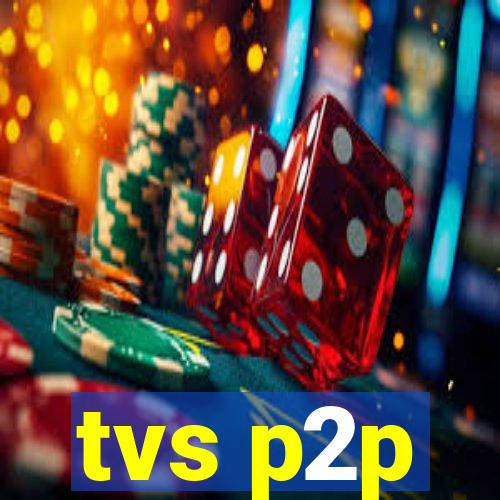 tvs p2p